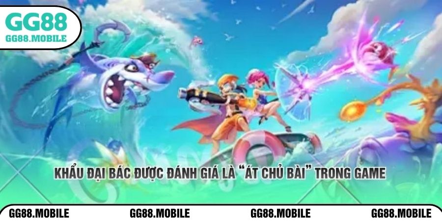 Khẩu đại bác được đánh giá là “át chủ bài” trong game