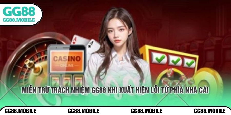 Miễn trừ trách nhiệm GG88 khi xuất hiện lỗi từ phía nhà cái 