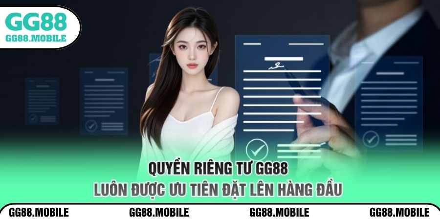 Quyền riêng tư GG88 luôn được ưu tiên đặt lên hàng đầu
