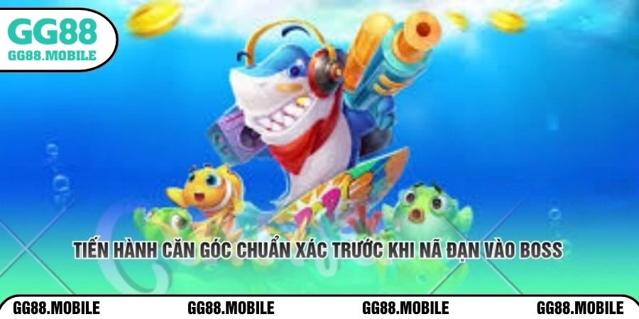 Tiến hành căn góc chuẩn xác trước khi nã đạn vào boss